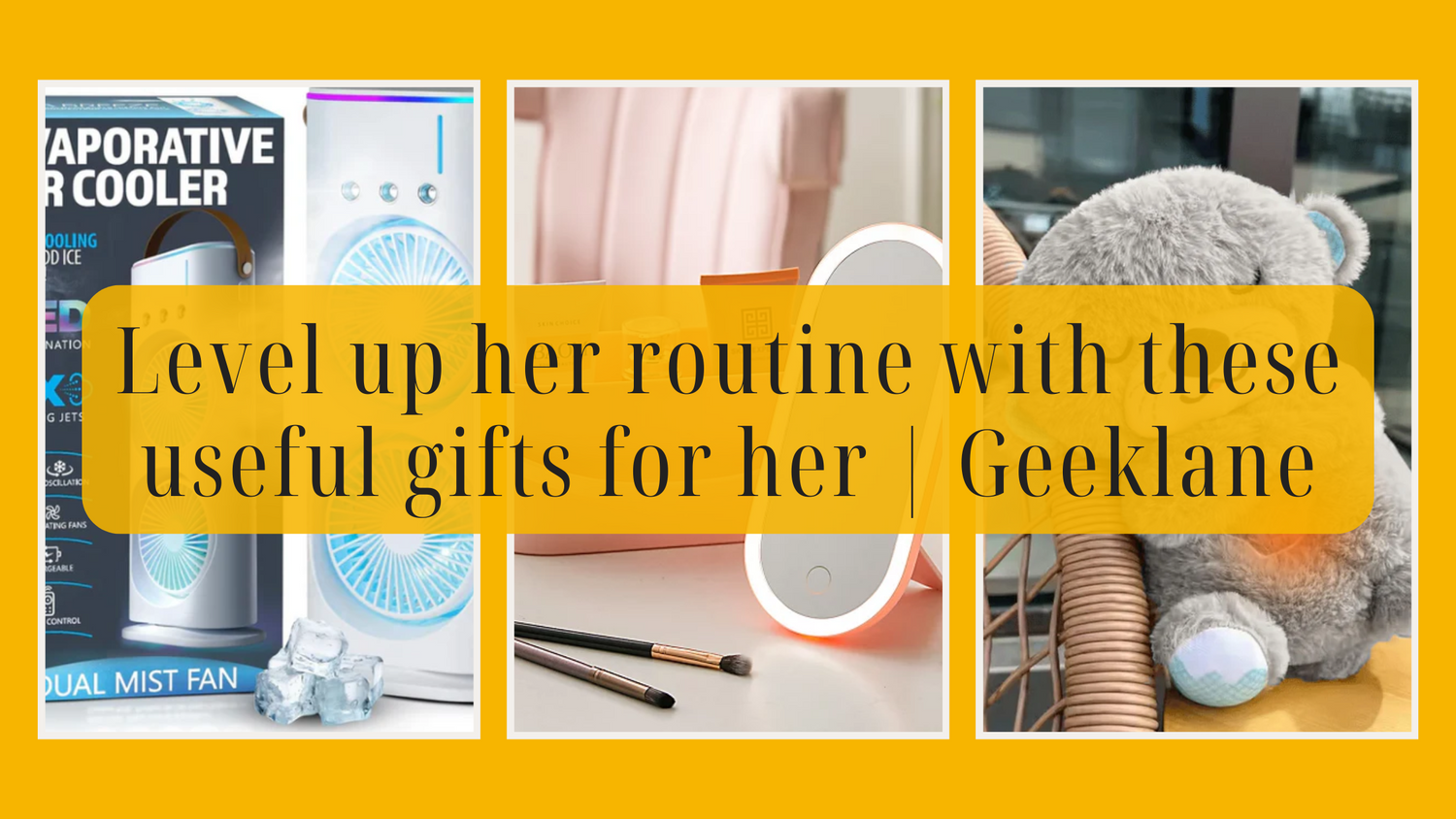 Level up her routine with these useful gifts for her | Geeklane